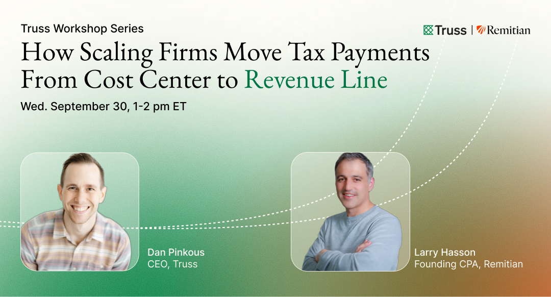 How Scaling Firms Move Tax Payments From Cost Center to Revenue Line &mdash; Truss Workshop Series with Dan Pinkous and Larry Hasson